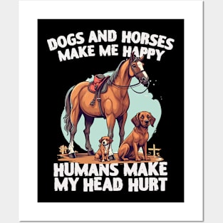 dogs and horses make me happy humans make my head hurt Posters and Art